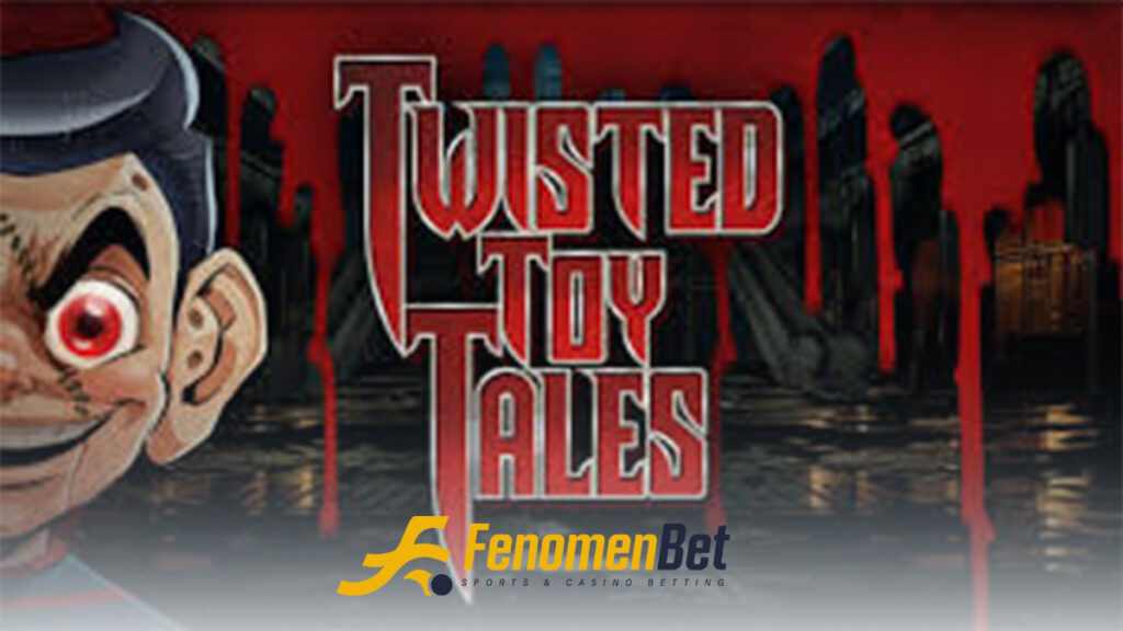fenomenbet twisted toy tales oyunu